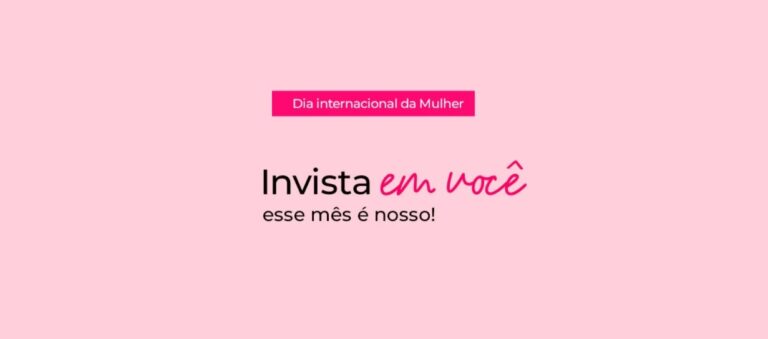 Dia das Mulheres: fique ligado nas nossas ações